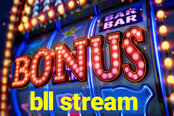 bll stream